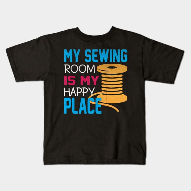 My Sewing Room is My Happy Place Novelty Sewing Kids T-Shirt by TheLostLatticework